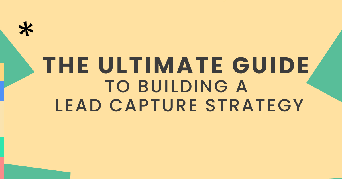 The ultimate guide to building a lead capture strategy in 2025