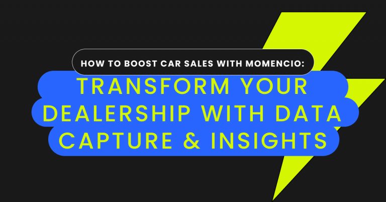 How to Boost car sales with momencio_ Transform your dealership with data capture & insights