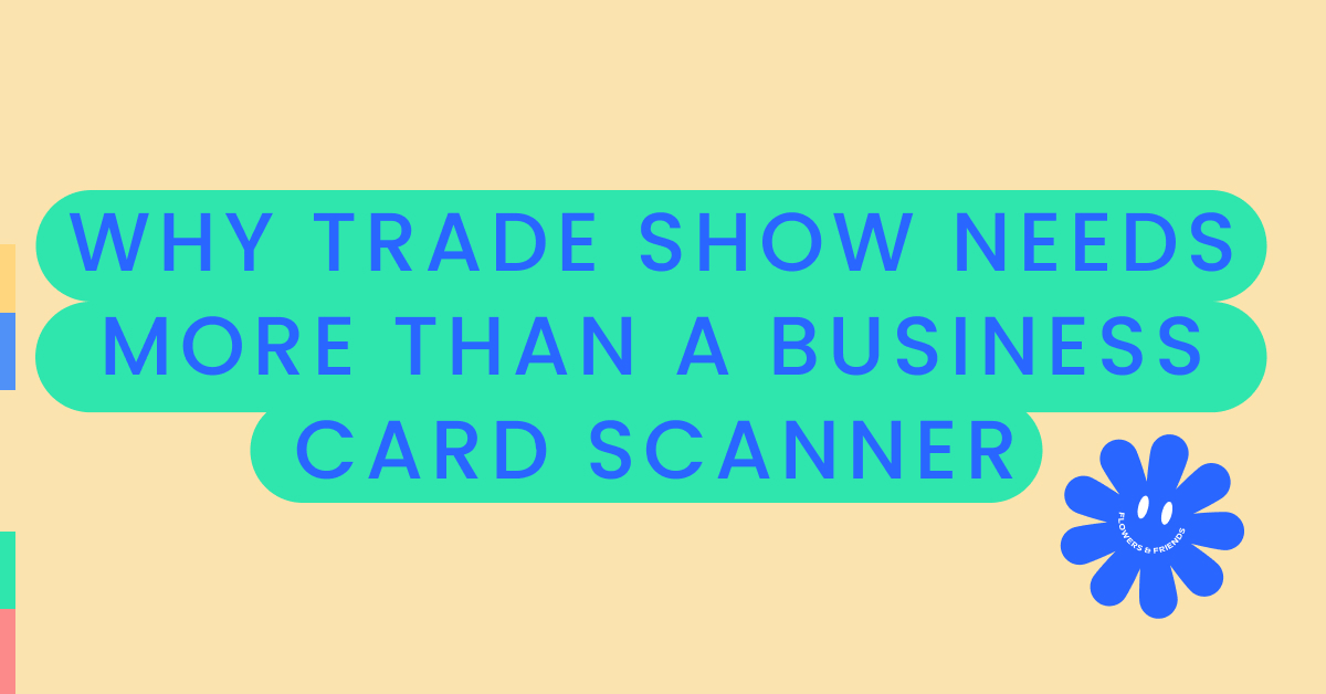 Why your trade show needs more than a business card scanner