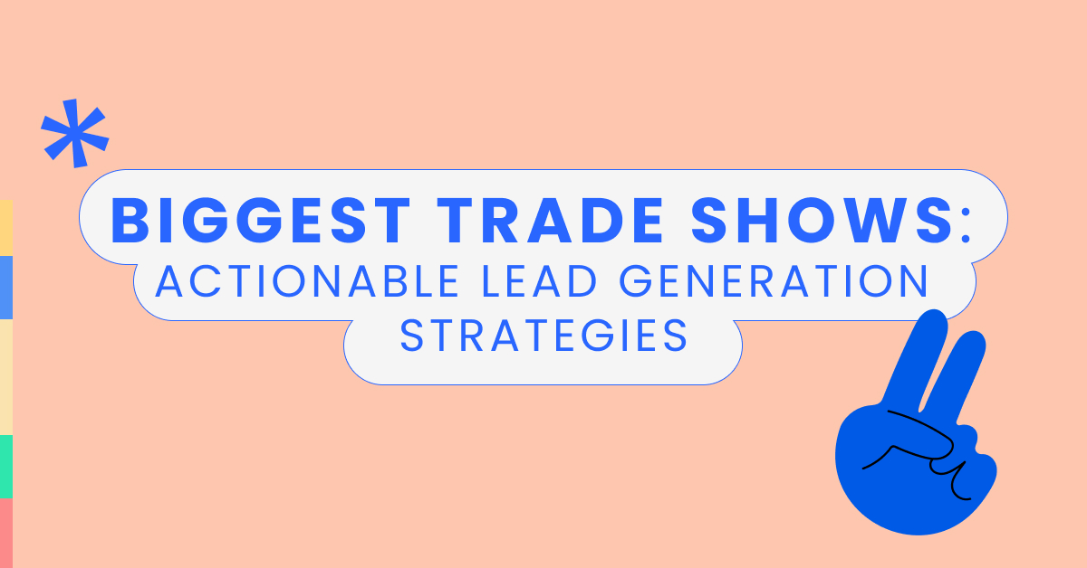 Biggest trade shows_ actionable lead generation strategies