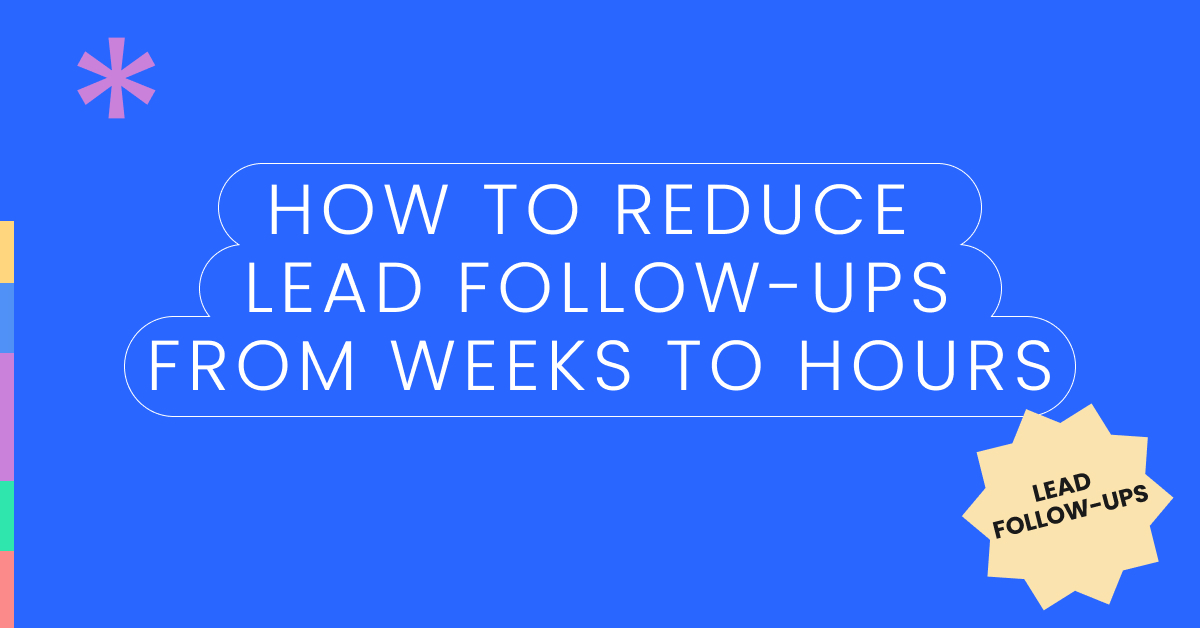 How to reduce lead follow-ups from weeks to hours