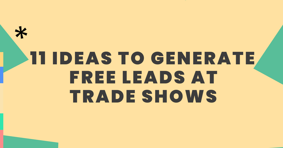 11 ideas to generate free leads at trade shows