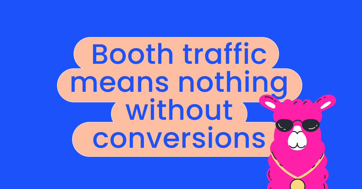 Booth traffic means nothing without conversions