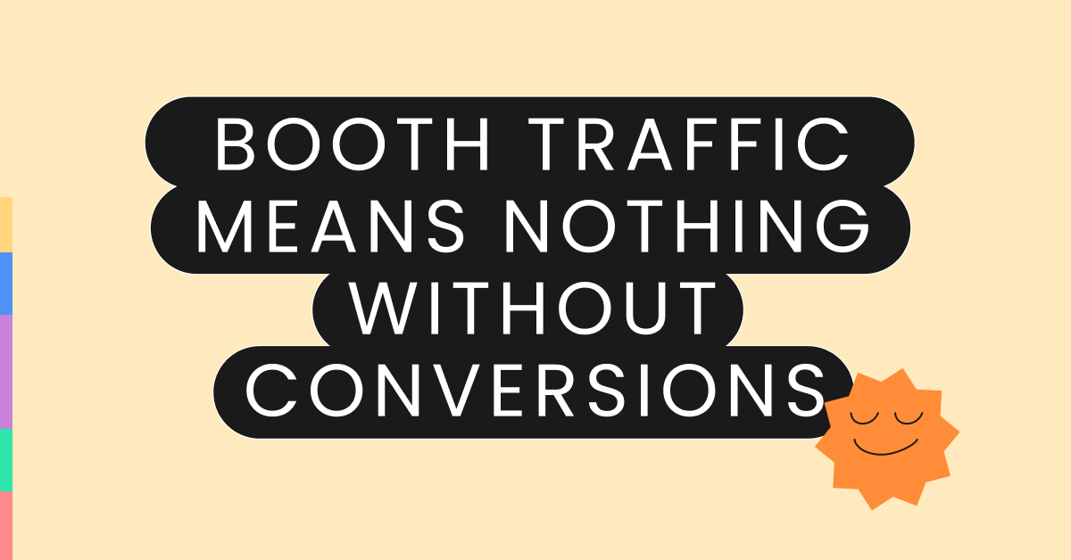 Booth traffic means nothing without conversions