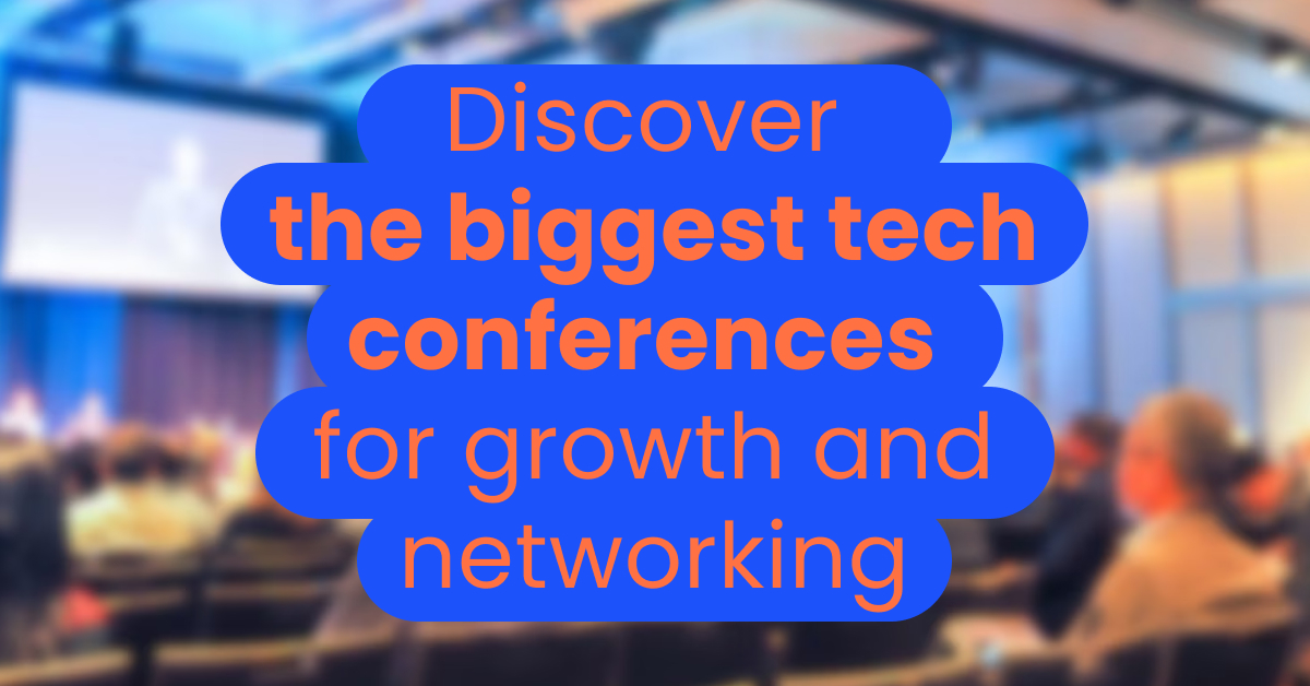 Discover the biggest tech conferences for growth and networking