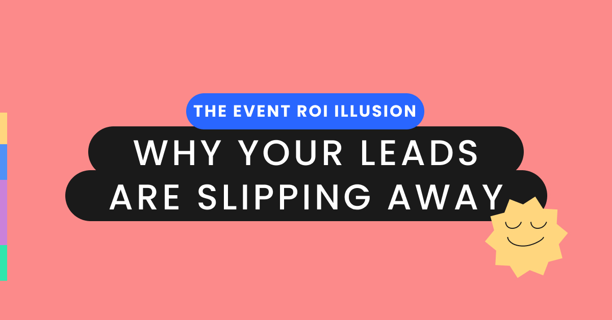 The event ROI illusion: why your leads are slipping away