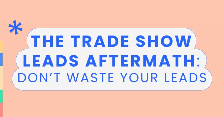 The trade show leads aftermath: don’t waste your leads