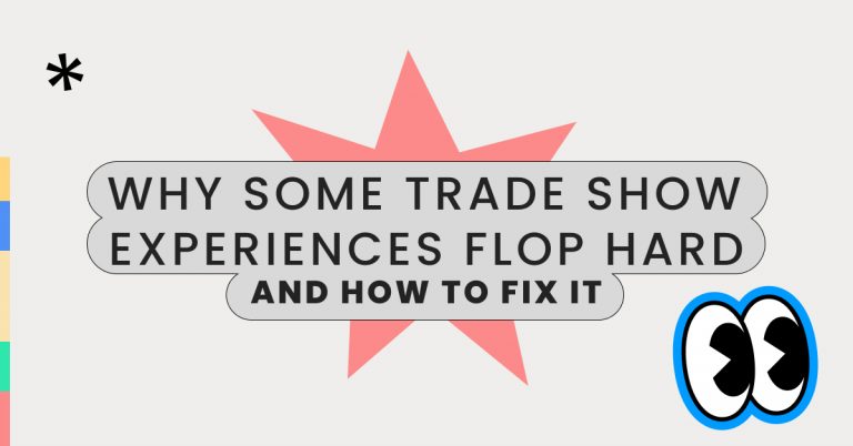 Why some trade show experiences flop hard, and how to fix it