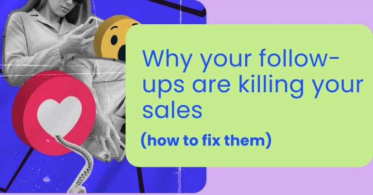 Why your follow-ups are killing your sales (how to fix them)