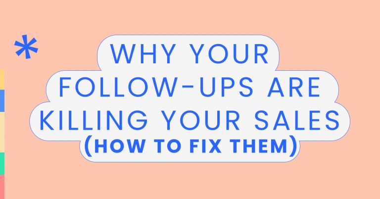 Why your follow-ups are killing your sales (how to fix them)